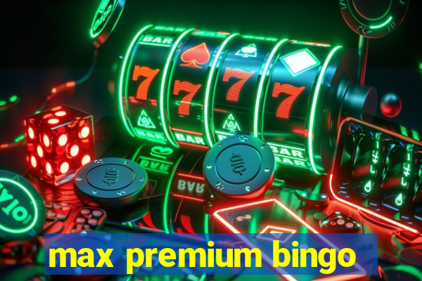 max premium bingo